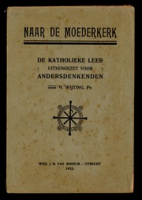 ECURY-040: Naar de Moederkerk: De Katholieke Leer Uiteengezet voor Andersdenkenden, H. Wijting, WED. J.R. van Rossum, Utrecht, 1922., Wijting, H.; van Rossum, WED. J.R.