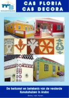 Cas Floria, Cas Decora. De herkomst en betekenis van de versierde Kunukuhuizen in Aruba, Van Voren, Romy
