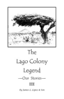 The Lago Colony Legend: Our Stories - III, Array