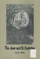 The Jews and St. Eustatius : the eighteenth century Jewish Congregation Honen Dalim and description of the old Cemetry, Hartog, Johan