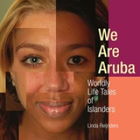 We Are Aruba : Worldly Life Tales of Islanders, Reijnders, Linda
