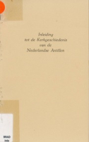 Inleiding tot de Kerkgeschiedenis van de Nederlandse Antillen - Brada, Brada, W. (Willibrordus Menno), O.P.