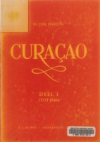 Curaçao : Van Kolonie tot Autonomie : Deel 1 (tot 1816), Hartog, Johan