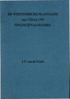 De Westindische plantages van 1720-1795 : financiën en handel, Voort, Johannes Petrus van de