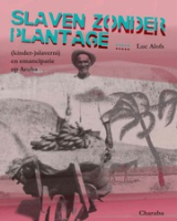 Slaven zonder plantage : (kinder-)slavernij en emancipatie op Aruba, Alofs, Luc