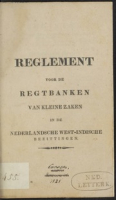 Reglement voor de regtbanken van kleine zaken in de Nederlandsche West-Indische bezittingen (21 juli 1828)